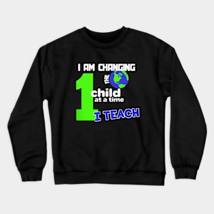 I am Changing 1 Child At A Time Crewneck Sweatshirt